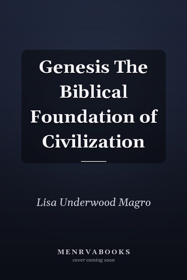 Genesis The Biblical Foundation of Civilization