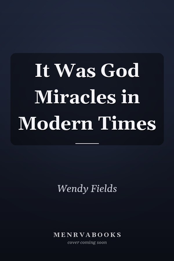 It Was God Miracles in Modern Times