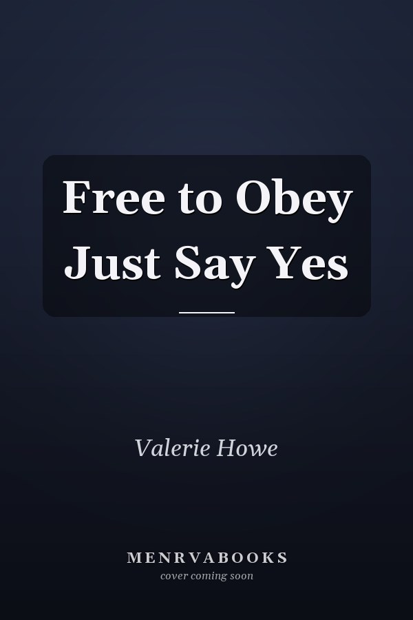 Free to Obey Just Say Yes