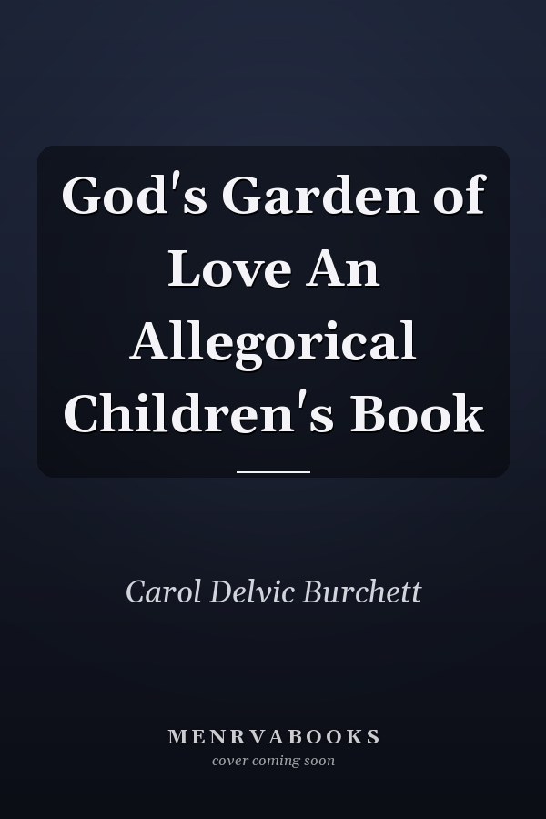 God's Garden of Love An Allegorical Children's Book
