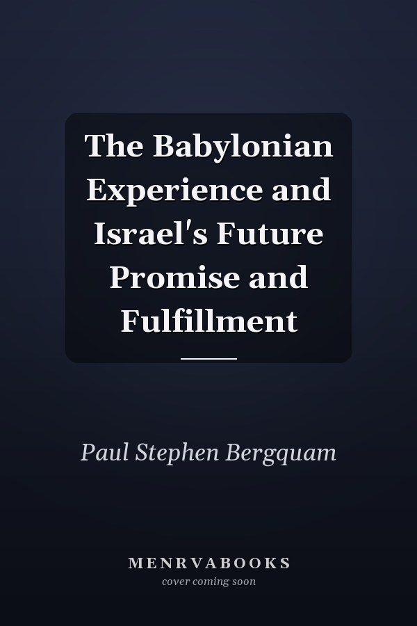 The Babylonian Experience and Israel's Future Promise and Fulfillment