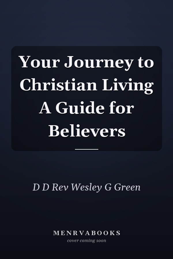 Your Journey to Christian Living A Guide for Believers