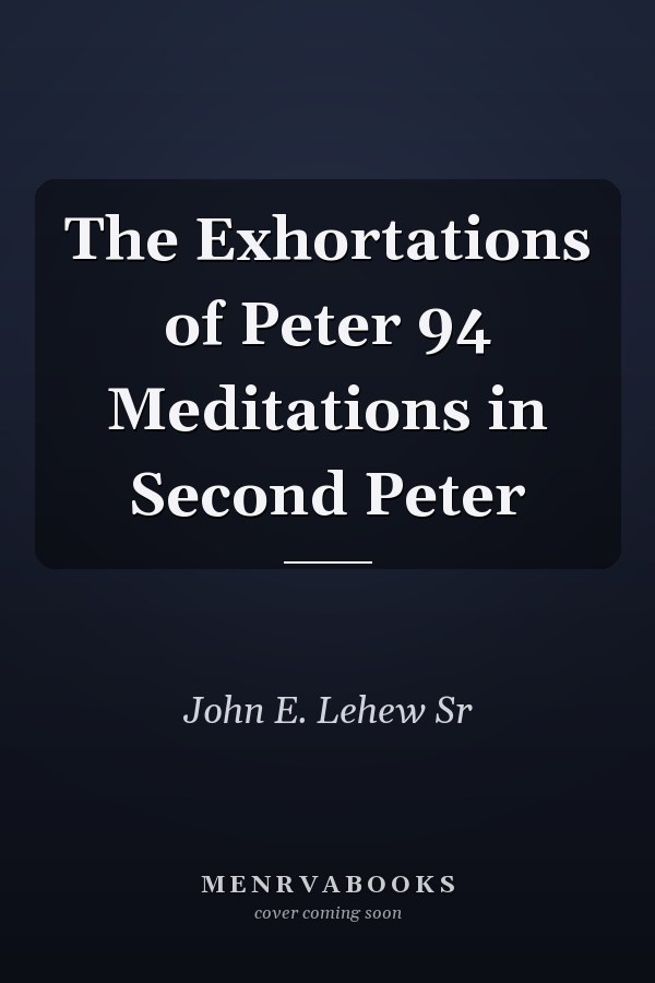 The Exhortations of Peter 94 Meditations in Second Peter