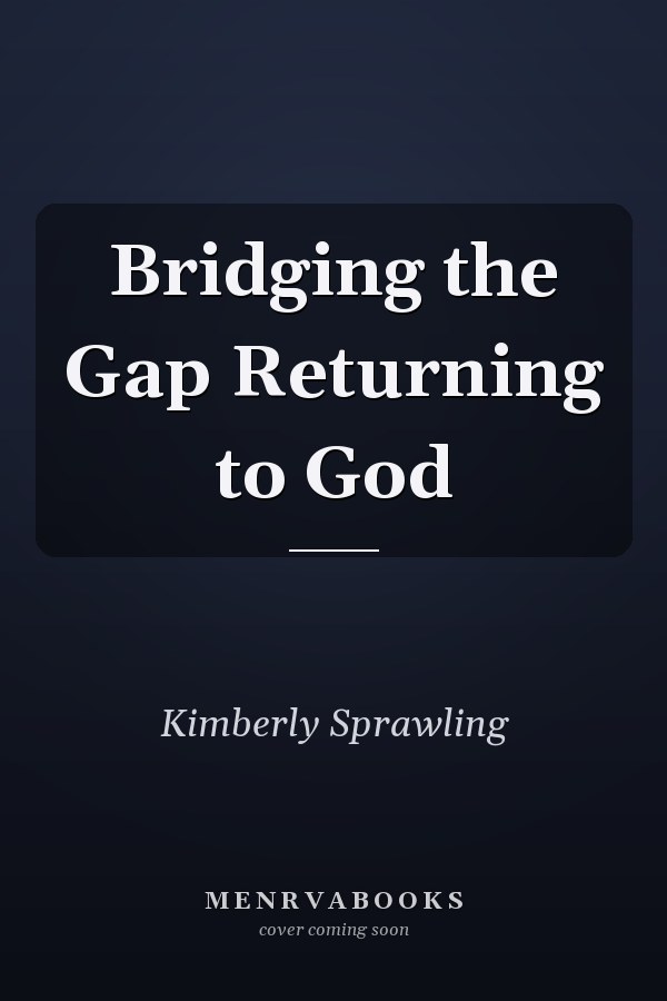 Bridging the Gap Returning to God