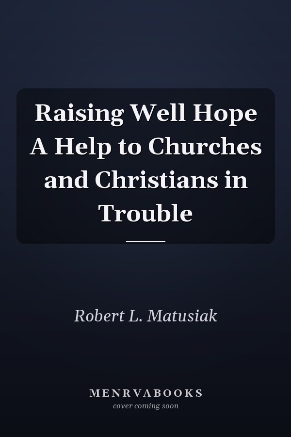 Raising Well Hope A Help to Churches and Christians in Trouble