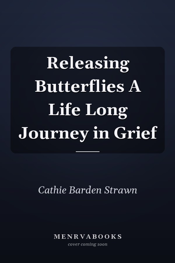 Releasing Butterflies A Life Long Journey in Grief