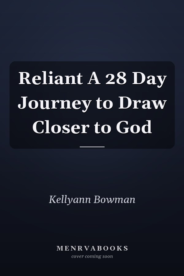 Reliant A 28 Day Journey to Draw Closer to God