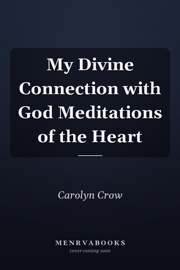 My Divine Connection with God Meditations of the Heart