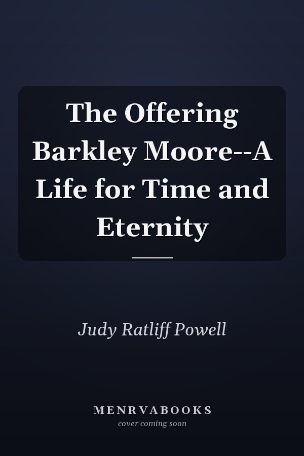 The Offering Barkley Moore--A Life for Time and Eternity