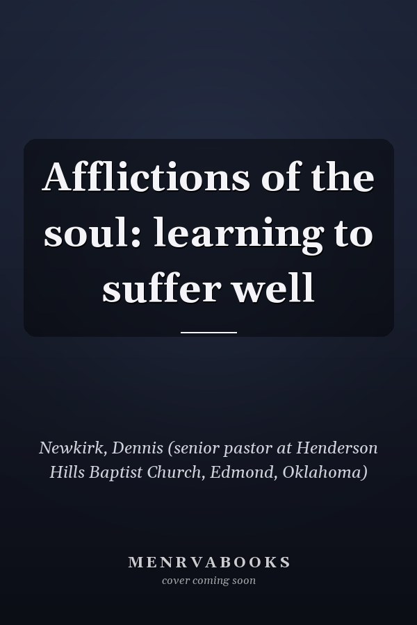 Afflictions of the soul: learning to suffer well