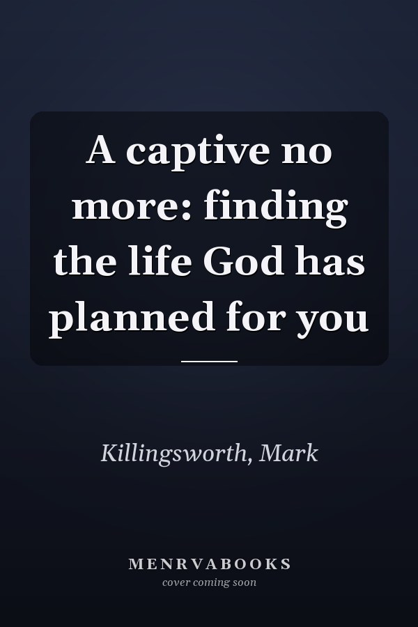A captive no more: finding the life God has planned for you