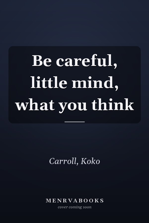 Be careful, little mind, what you think