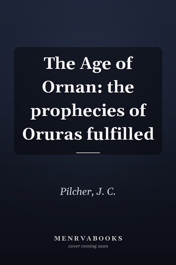 The Age of Ornan: the prophecies of Oruras fulfilled