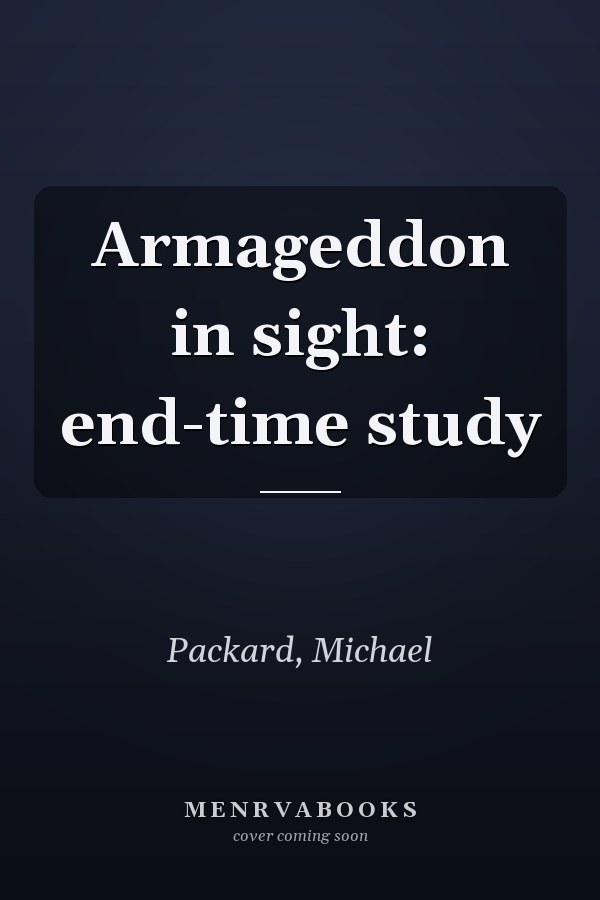 Armageddon in sight: end-time study