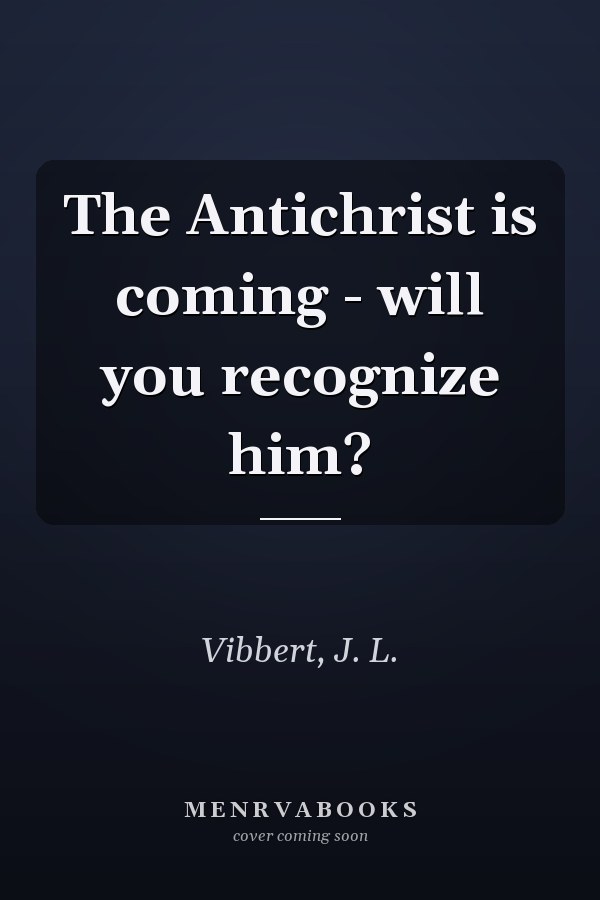 The Antichrist is coming - will you recognize him?