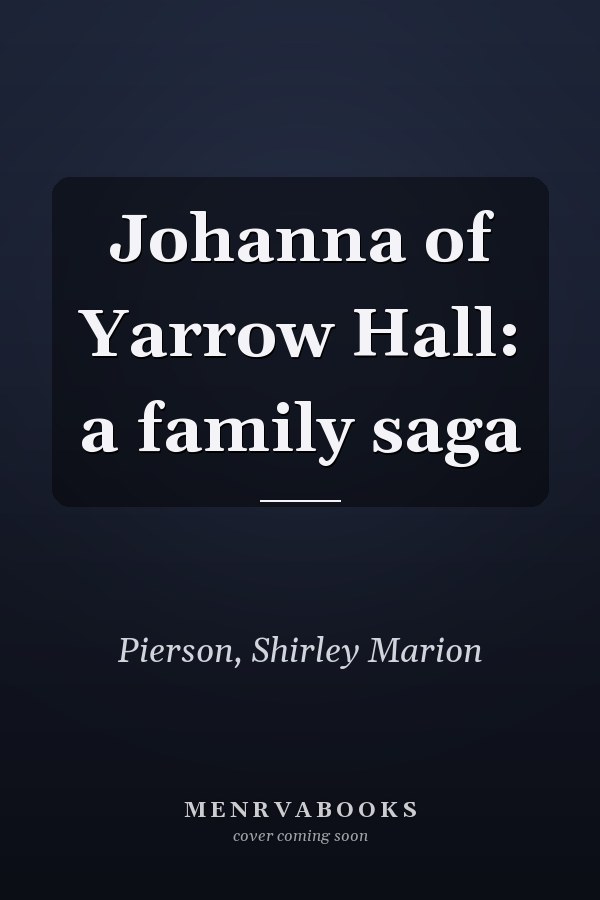 Johanna of Yarrow Hall: a family saga