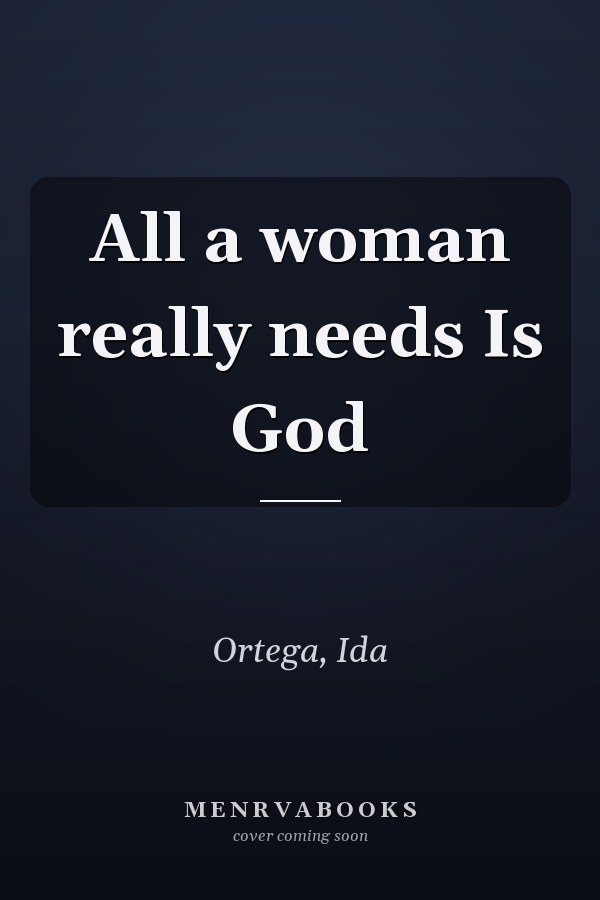 All a woman really needs Is God