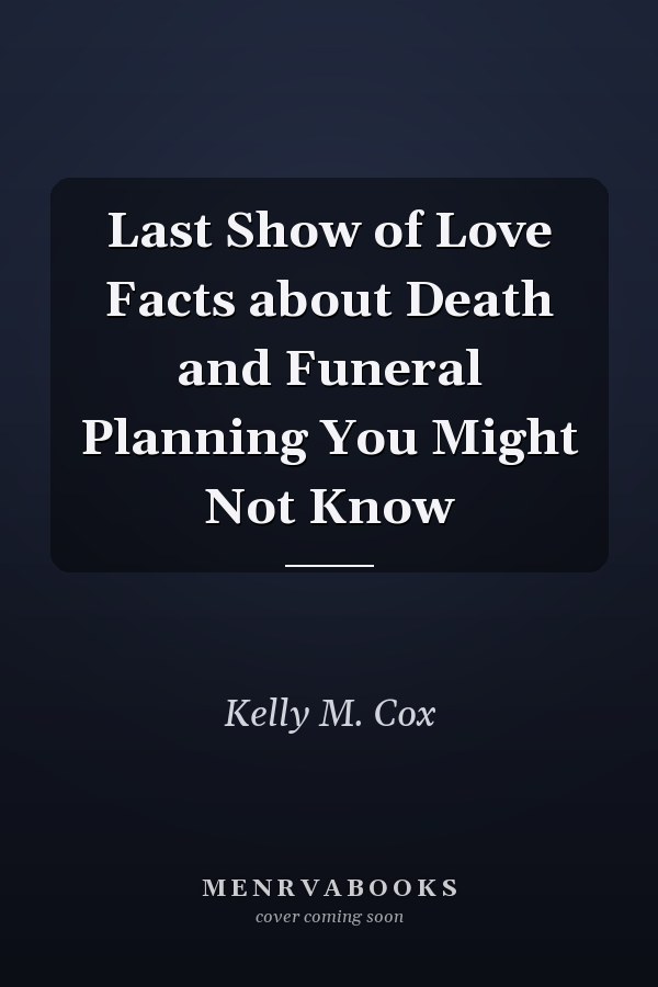Last Show of Love Facts about Death and Funeral Planning You Might Not Know