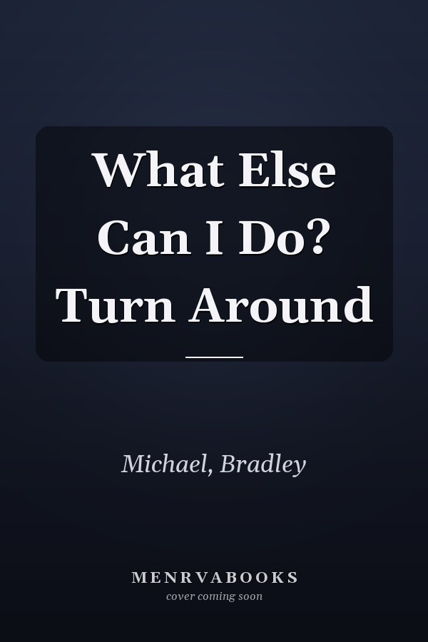 What Else Can I Do? Turn Around