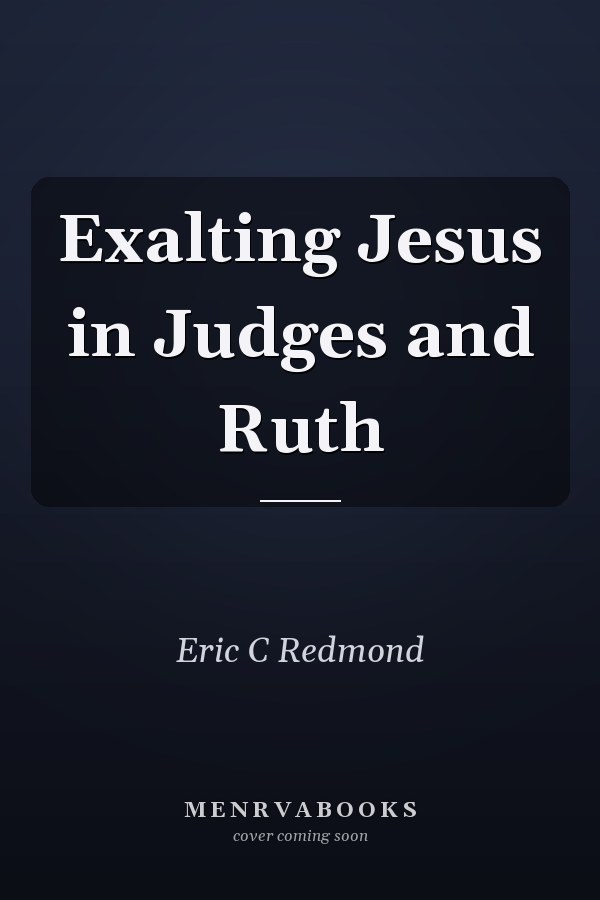 Exalting Jesus in Judges and Ruth