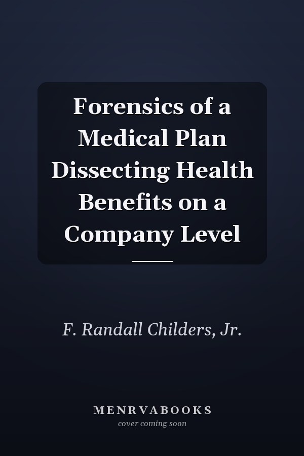 Forensics of a Medical Plan Dissecting Health Benefits on a Company Level