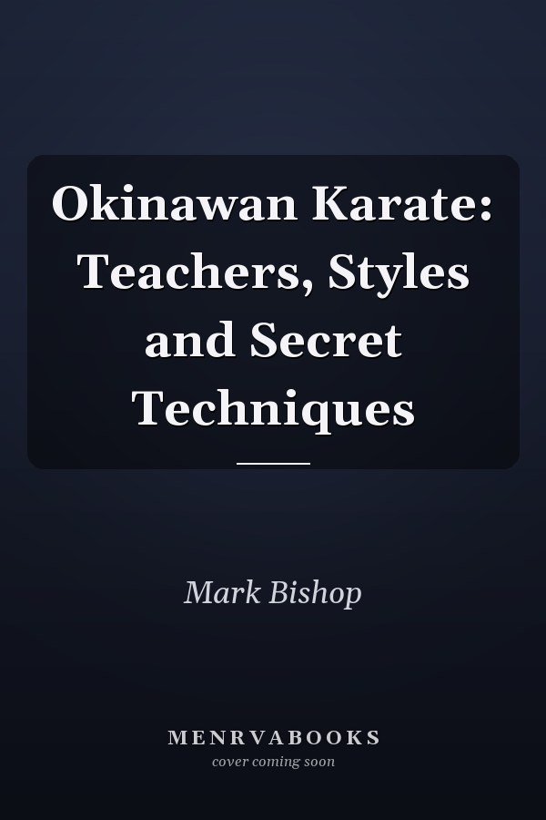 Okinawan Karate: Teachers, Styles and Secret Techniques