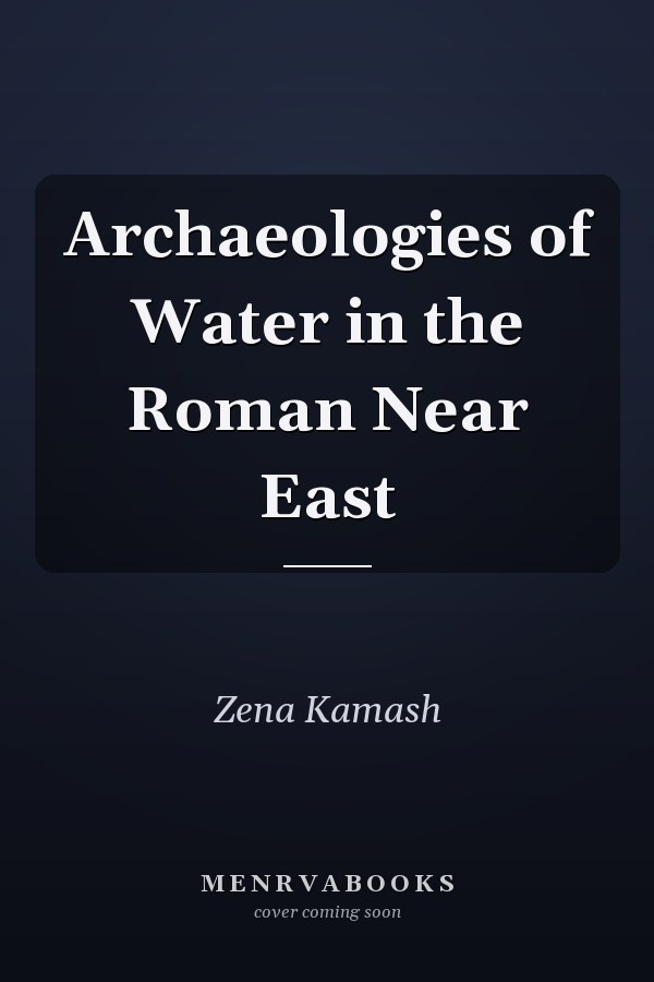 Archaeologies of Water in the Roman Near East