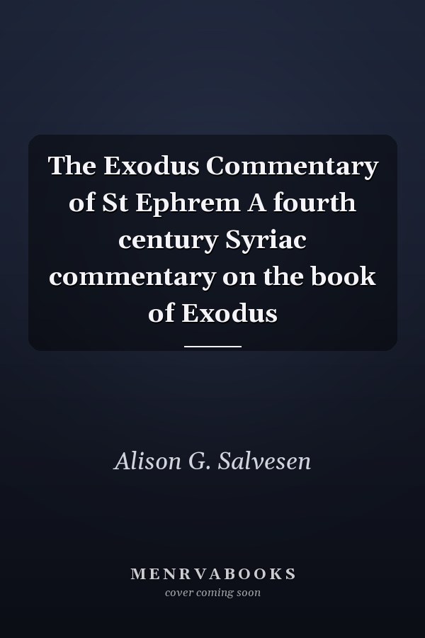 The Exodus Commentary of St Ephrem A fourth century Syriac commentary on the book of Exodus