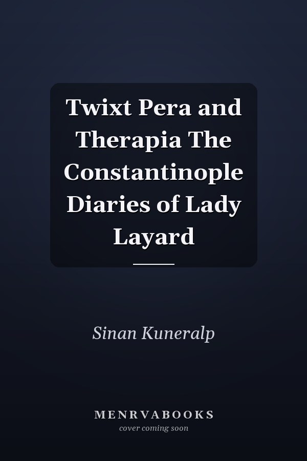 Twixt Pera and Therapia The Constantinople Diaries of Lady Layard