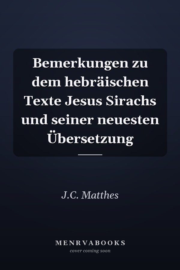 Bemerkungen zu dem hebräischen Texte Jesus Sirachs und seiner neuesten Übersetzung