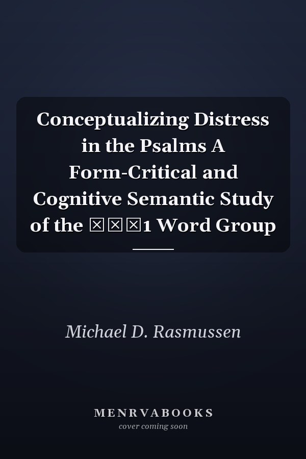 Conceptualizing Distress in the Psalms A Form-Critical and Cognitive Semantic Study of the צרר1 Word Group