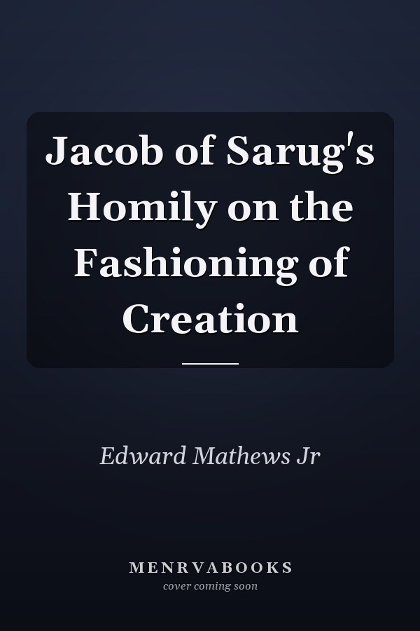 Jacob of Sarug's Homily on the Fashioning of Creation