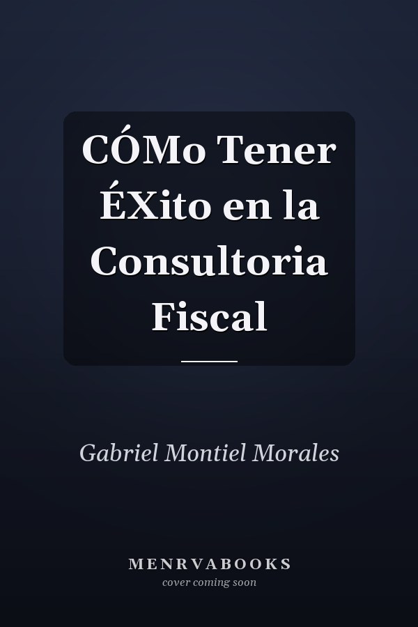 CÓMo Tener ÉXito en la Consultoria Fiscal