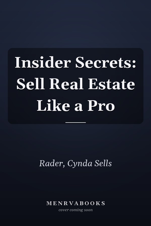Insider Secrets: Sell Real Estate Like a Pro