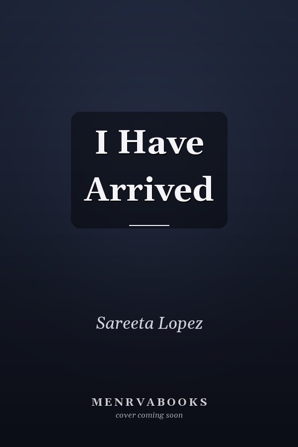 I Have Arrived