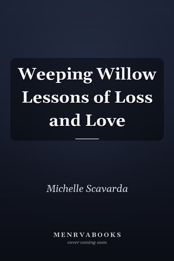 Weeping Willow Lessons of Loss and Love