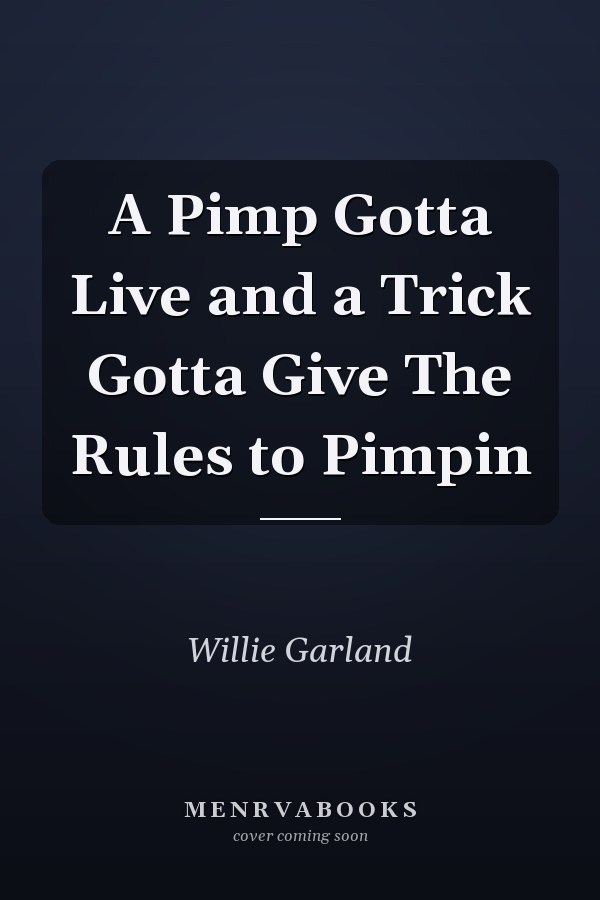 A Pimp Gotta Live and a Trick Gotta Give The Rules to Pimpin