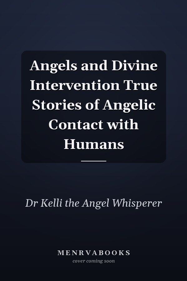Angels and Divine Intervention True Stories of Angelic Contact with Humans