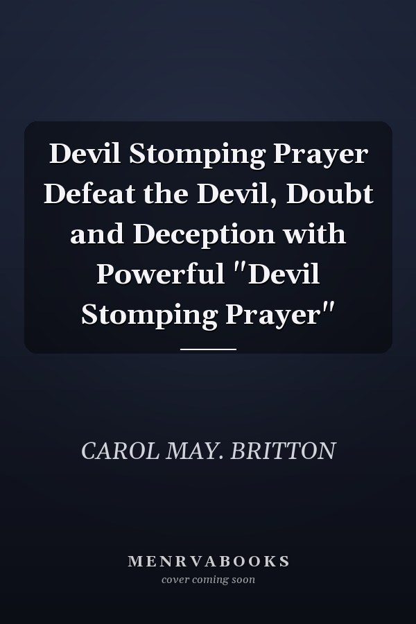 Devil Stomping Prayer Defeat the Devil, Doubt and Deception with Powerful "Devil Stomping Prayer"