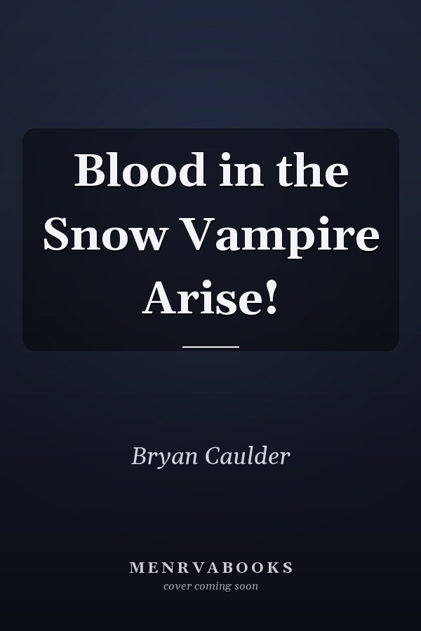 Blood in the Snow Vampire Arise!