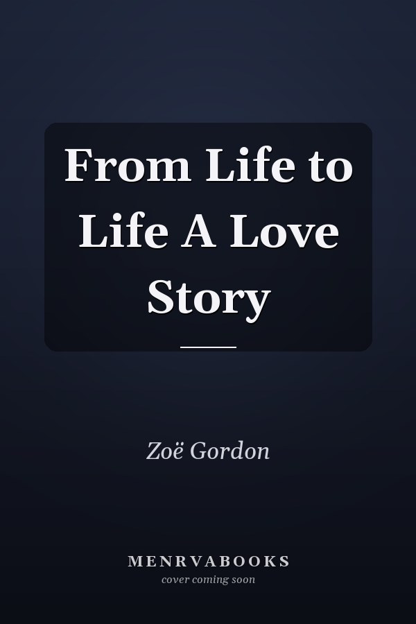 From Life to Life A Love Story
