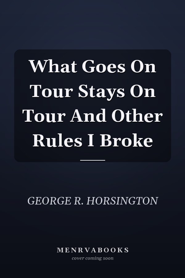 What Goes On Tour Stays On Tour And Other Rules I Broke