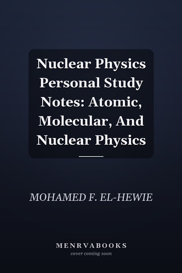 Nuclear Physics Personal Study Notes: Atomic, Molecular, And Nuclear Physics