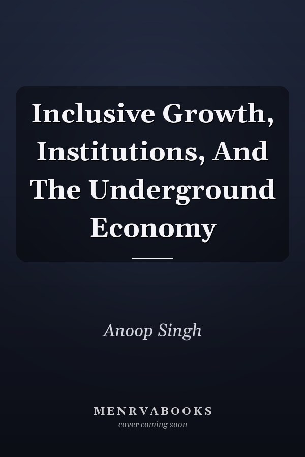 Inclusive Growth, Institutions, And The Underground Economy