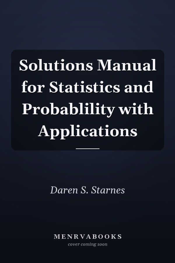 Solutions Manual for Statistics and Probablility with Applications