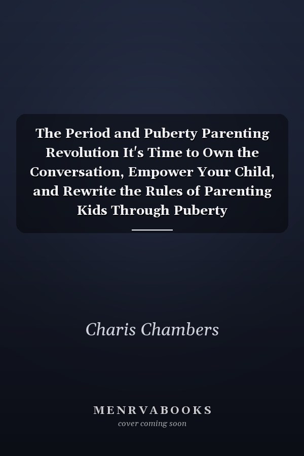 The Period and Puberty Parenting Revolution It's Time to Own the Conversation, Empower Your Child, and Rewrite the Rules of Parenting Kids Through Puberty