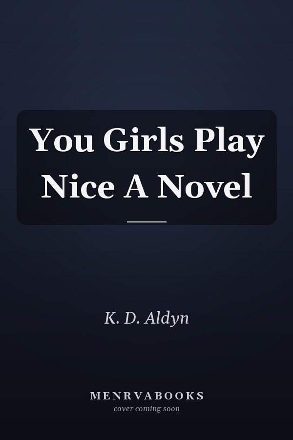 You Girls Play Nice A Novel