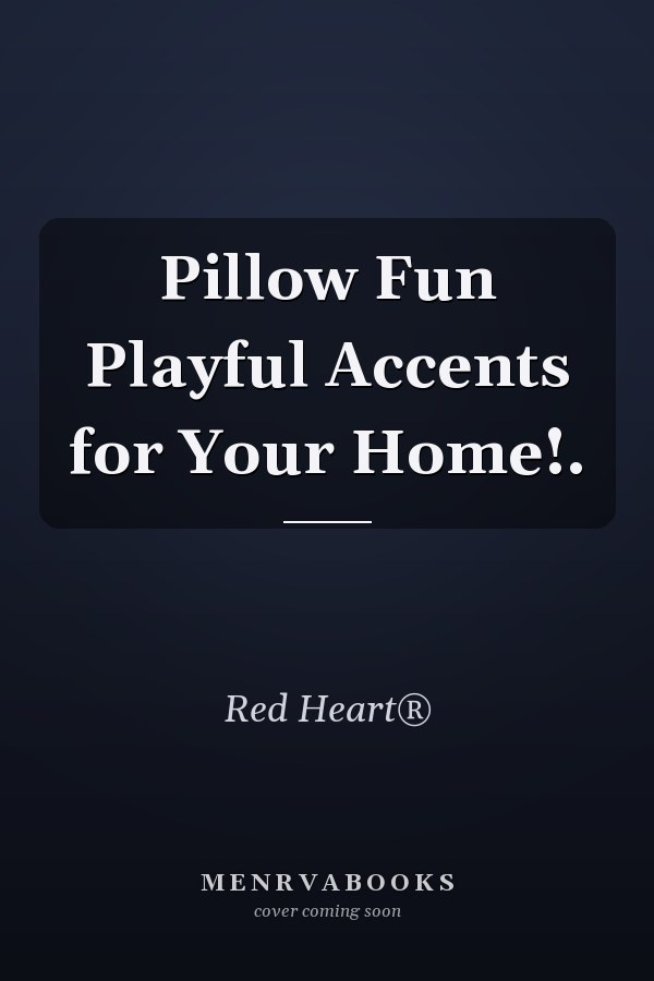 Pillow Fun Playful Accents for Your Home!.