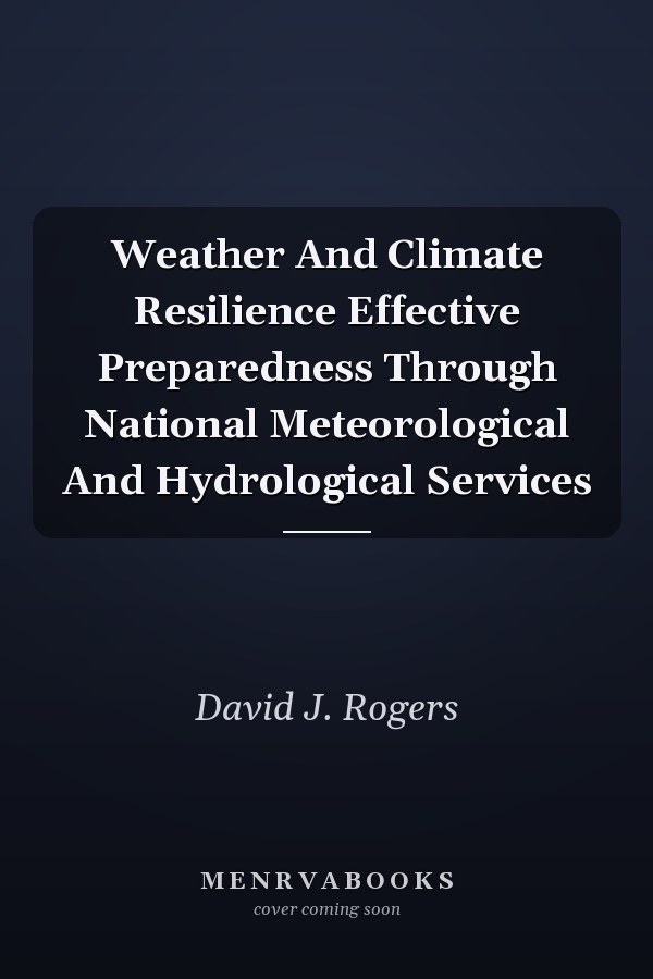 Weather And Climate Resilience Effective Preparedness Through National Meteorological And Hydrological Services