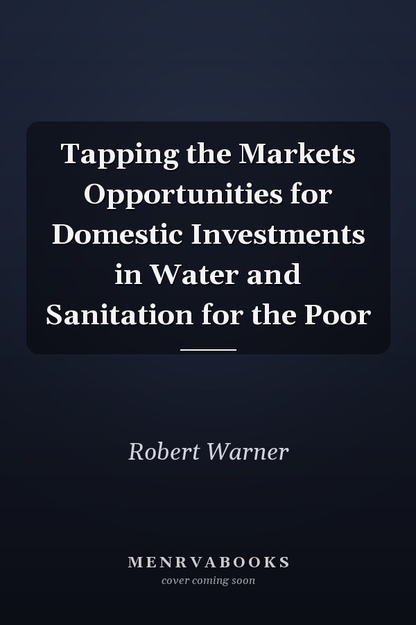 Tapping the Markets Opportunities for Domestic Investments in Water and Sanitation for the Poor